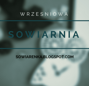 SOWIARENKA: Wrześniowa SOWIARNIA || Jesienne cele do zrealizowania