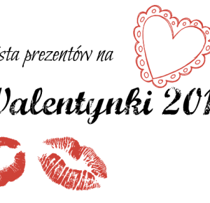  Lista Prezentów na walentynki 2016 