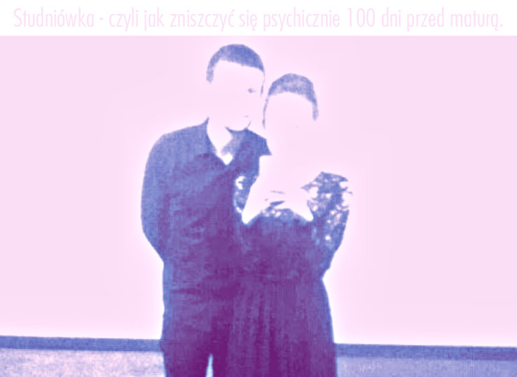 Studniówka - czyli jak zniszczyć się psychicznie 100 dni przed maturą.