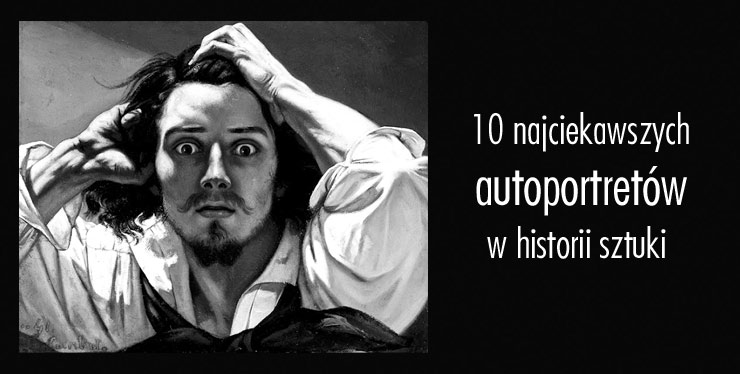 10 najciekawszych autoportretów w historii sztuki