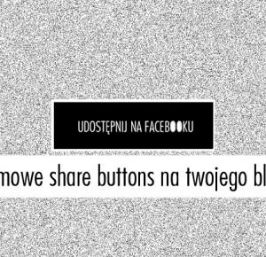 DARMOWE SHARE BUTTONS - 10 DARMOWYCH PRZYCISKÓW UDOSTĘPNIANIA NA FACEBOOKU