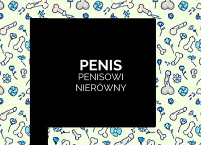 Penis penisowi nierówny - wnoszę o tolerancję dla samców alfa!