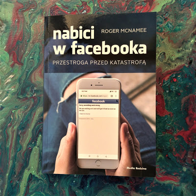 Nabici w Facebooka. Przestroga przed katastrofą - Roger McNamee | Czytam, polecam...