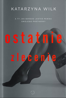 Ostatnie zlecenie - Katarzyna Wilk | Czytam, polecam...