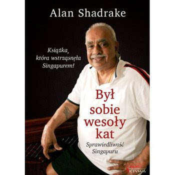 Był sobie wesoły kat. Sprawiedliwość Singapuru - Alan Shadrake | Czytam, polecam...