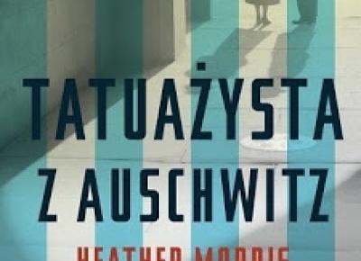 Tatuażysta z Auschwitz - Heather Morris | Czytam, polecam...