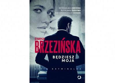 Będziesz moja - Diana Brzezińska | Czytam, polecam...