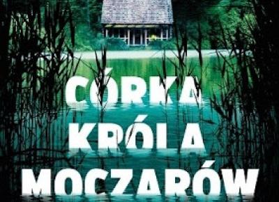 Córka Króla Moczarów - Karen Dionne