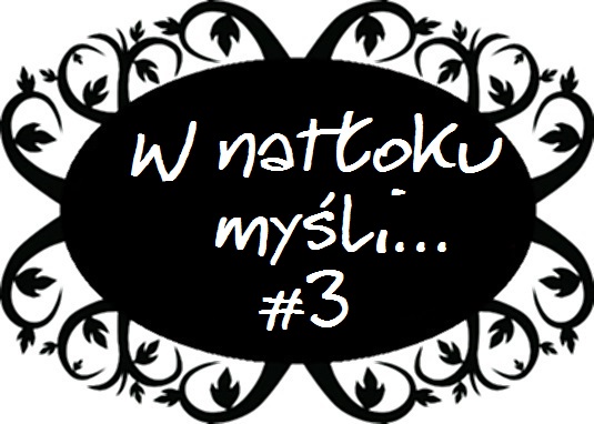 W NATŁOKU MYŚLI... #3 