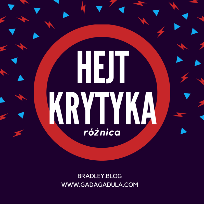 Hejt Vs. Krytyka | Bradley.Blog