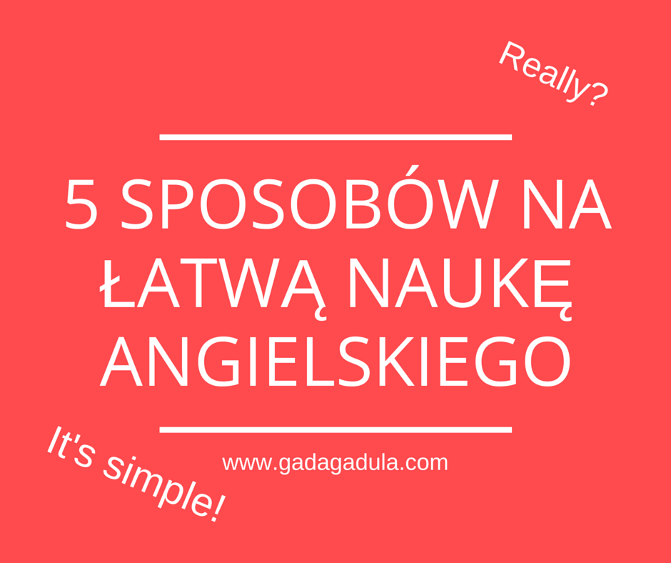 5 sposobów na łatwą naukę Angielskiego! | Bradley.Blog