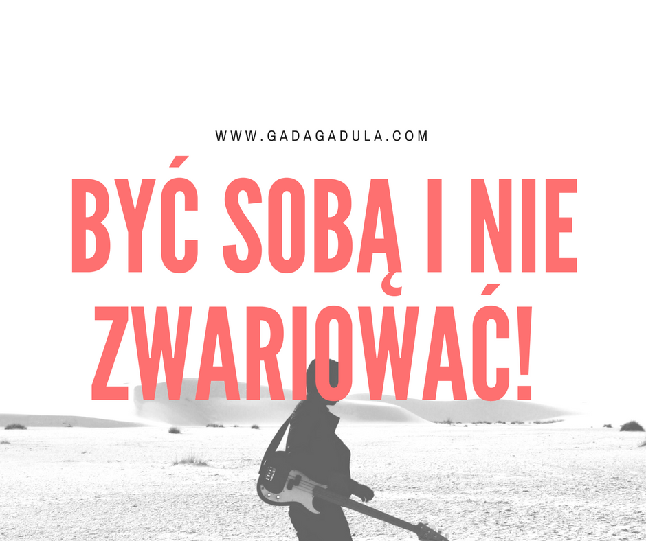 Być sobą i nie zwariować! | Bradley.Blog