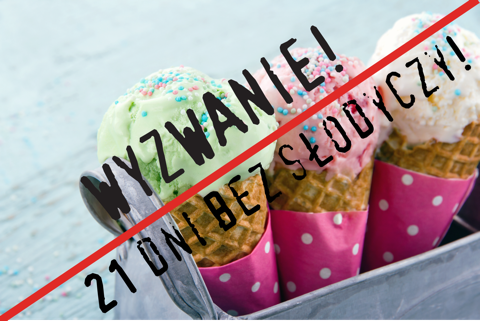 WYZWANIE - 21 dni bez słodyczy