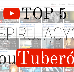 TOP 5: Inspirujących YouTuberów 