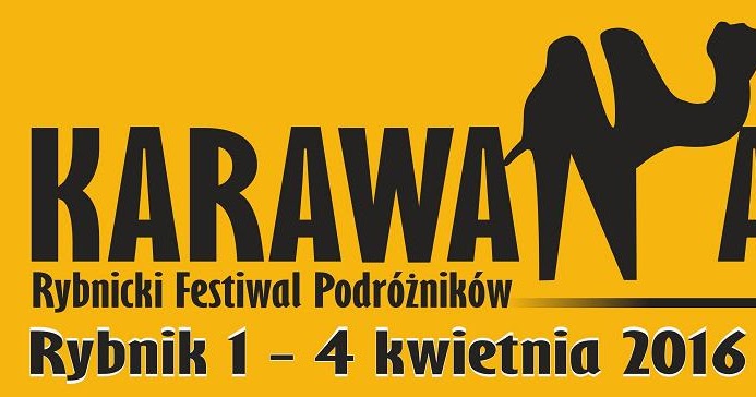 Podróże Dwóch Włóczykijów  ~  Two Gadabouts' Journeys: Polecamy Rybnicki Festiwal Podróżników KARAWANA (1-4 kwietnia 2016)