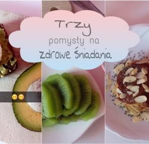 ♡ 3 POMYSŁY NA ZDROWE ŚNIADANIA | HEALTHY BREAKFAST IDEAS ♡