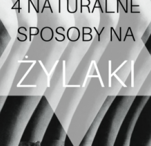 4 NATURALNE SPOSOBY NA ŻYLAKI, KTÓRE DZIAŁAJĄ CUDA! | Vi