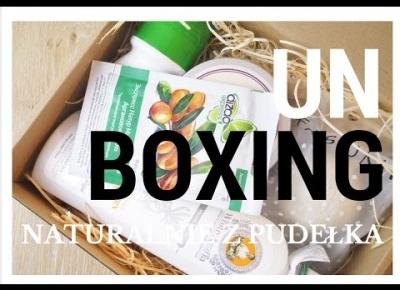 UNBOXING: NATURALNIE Z PUDEŁKA #1