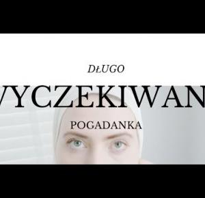 DŁUGO WYCZEKIWANA POGADANKA