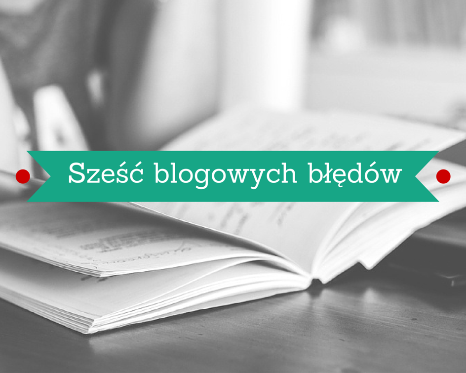 Sześć blogowych błędów 