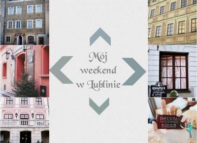 Ważkowa : Mój weekend w Lublinie 
