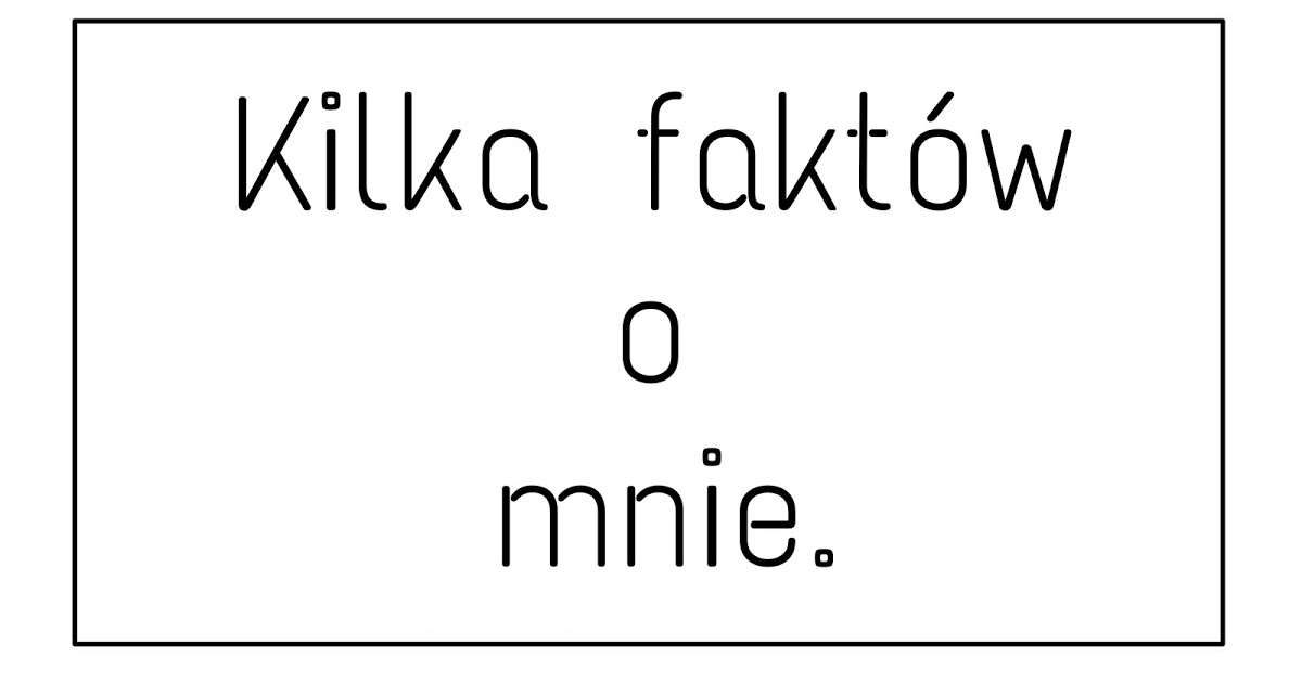 TAG 10 faktów o mnie