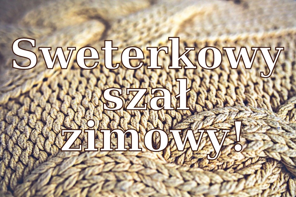 BLOG TESTERSKI: Sweterkowy szał zimowy - Bo moda lubi się powtarzać!