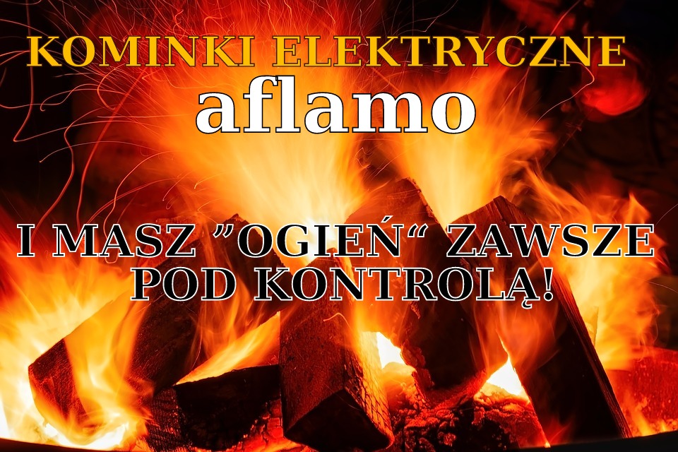 BLOG TESTERSKI: KOMINKI ELEKTRYCZNE AFLAMO - I MASZ "OGIEŃ" ZAWSZE POD KONTROLĄ!