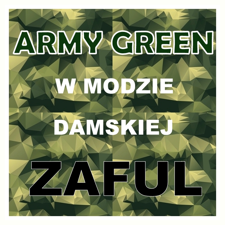 Blog testerski: ARMY GREEN na DzieÅ Kobiet - ZAFUL 