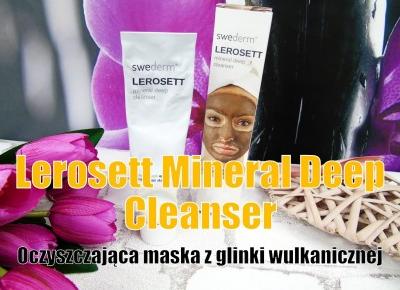 Blog testerski:  Lerosett Mineral Deep Cleanser - OczyszczajÄca maska z glinki wulkanicznej