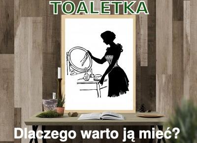 BLOG TESTERSKI: Toaletka - dlaczego warto ją mieć?