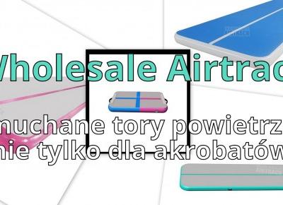 Blog testerski: Wholesale Airtrack - Dmuchane tory powietrzne nie tylko dla akrobatów!