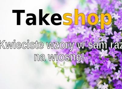 BLOG TESTERSKI: TAKESHOP - Kwieciste wzory w sam raz na wiosnę!