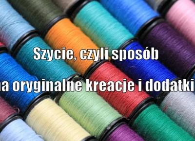 Blog testerski: Szycie, czyli sposÃ³b na oryginalne kreacje i dodatki!