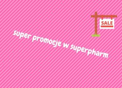 WIELKIE PROMOCJE W SUPERPHARM