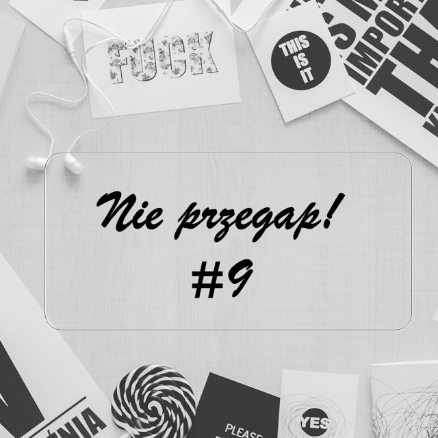 NIE PRZEGAP #9 | +POLEĆ SWÓJ BLOG W KOMENTARZU!