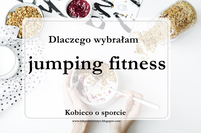 DLACZEGO WYBRAŁM SKAKANIE? CZYLI SŁÓW KILKA CZYM JEST JUMPING FITNESS