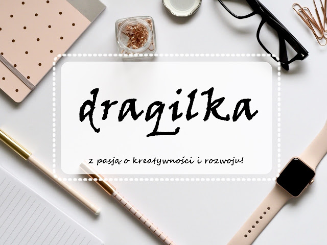 Draqilka - czyli z pasją o kreatywności i rozwoju | Wywiad z blogerem