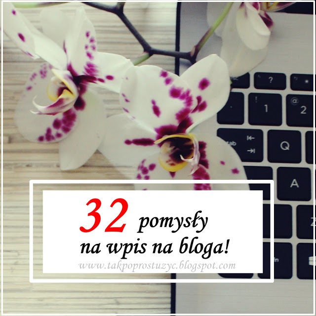  32 pomysły na wpis na bloga 