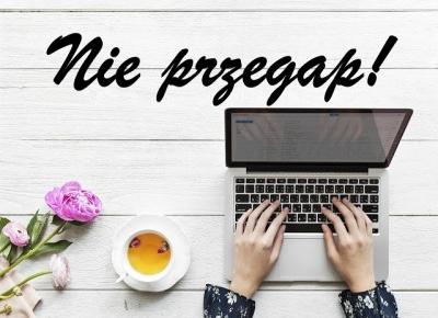 NIE PRZEGAP #8 | + POLEĆ SWÓJ BLOG W KOMENTARZU!