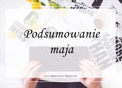 PODSUMOWANIE MAJA 2018