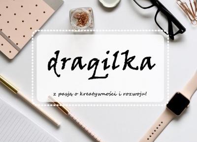 Draqilka - czyli z pasją o kreatywności i rozwoju | Wywiad z blogerem