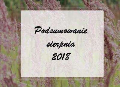 PODSUMOWANIE SIERPNIA 2018