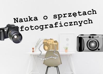 Uczę się o sprzętach fotograficznych