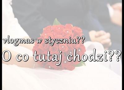 Vlogmas w styczniu? O co tutaj chodzi??