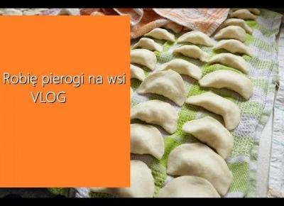 Robię pierogi na wsi   VLOG