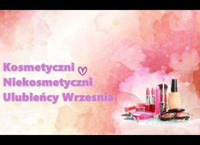 Kosmetyczni i niekosmetyczni ULUBIEŃCY WRZEŚNIA