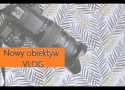 Kupiłam obiektyw za 500zł  - VLOG