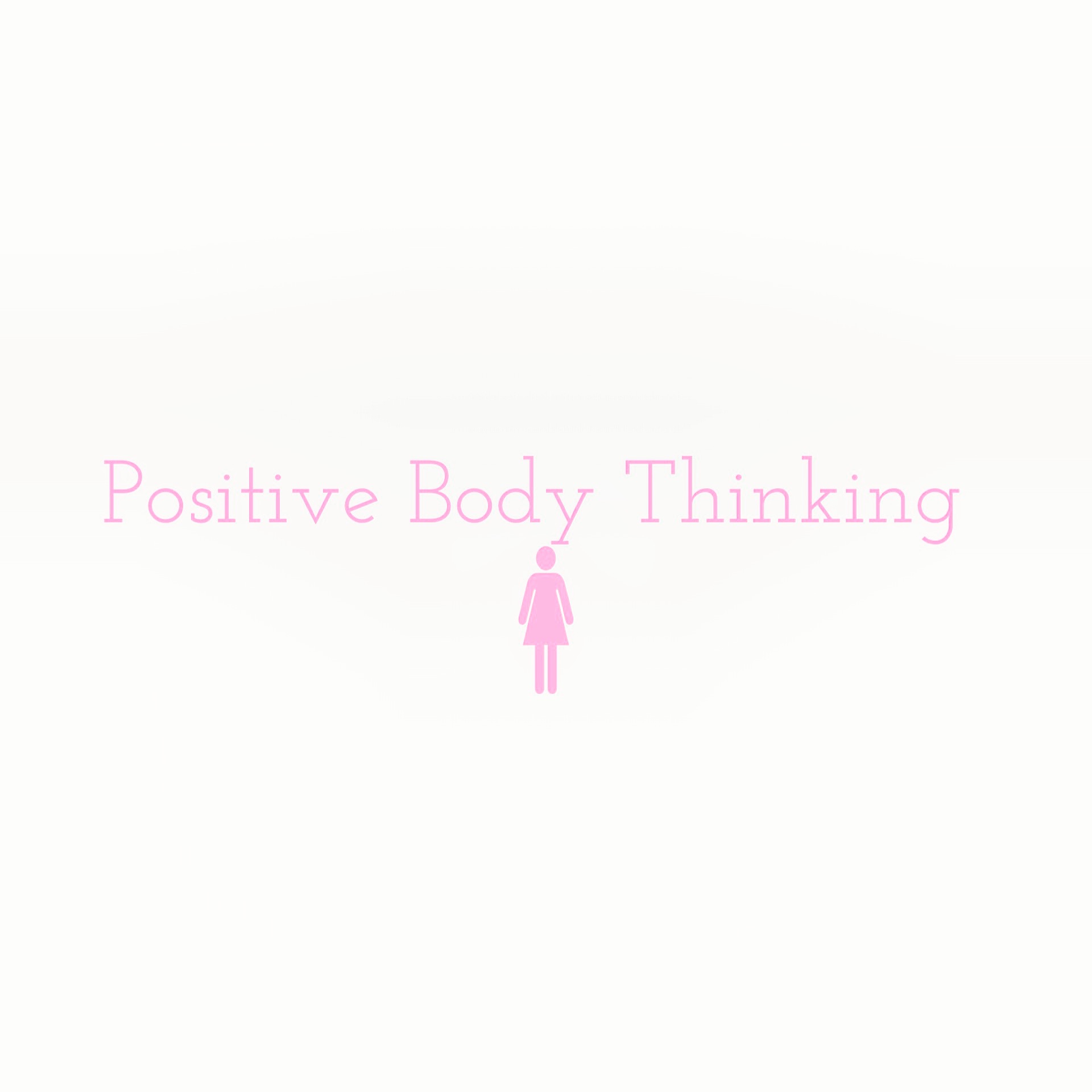 Body Positive Thinking: Body Positive Thinking