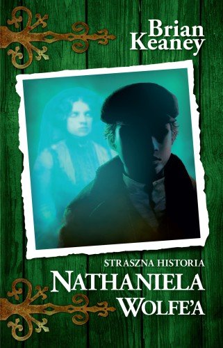 RECENZJA | „Straszna historia Nathaniela Wolfe’a” Brian Keaney – Zaczytany w Książkach